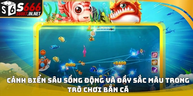 Cảnh biển sâu sống động và đầy sắc màu trong trò chơi bắn cá