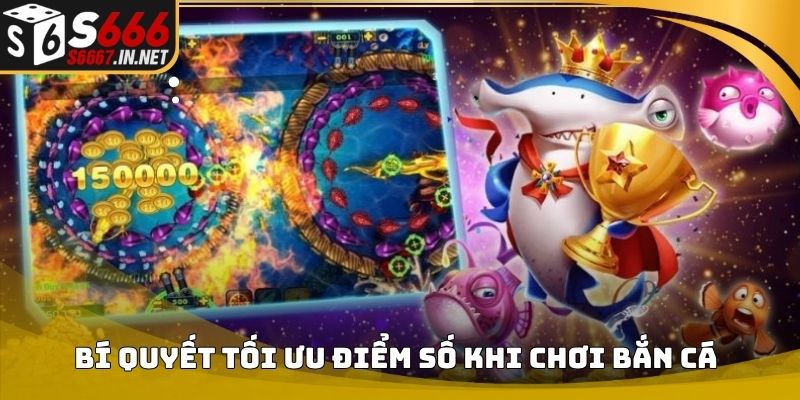 Bí quyết tối ưu điểm số khi chơi bắn cá