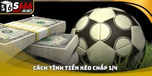 Cách tính tiền kèo chấp 1/4