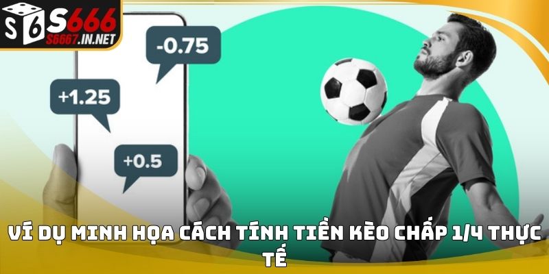 Ví dụ minh họa cách tính tiền kèo chấp 1/4 thực tế