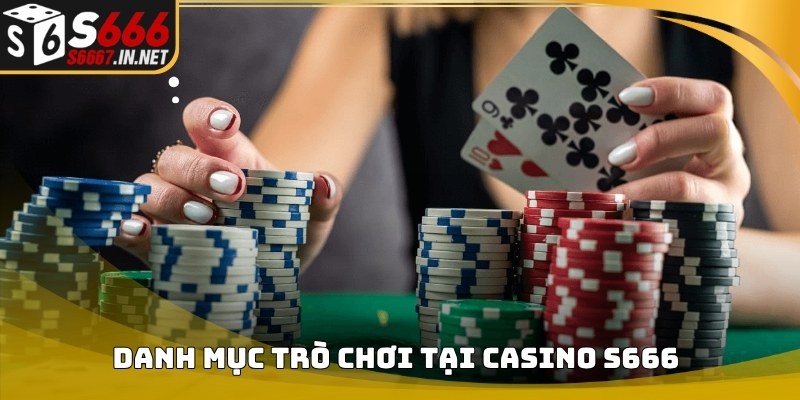 Danh mục trò chơi xuất hiện trong Casino S666