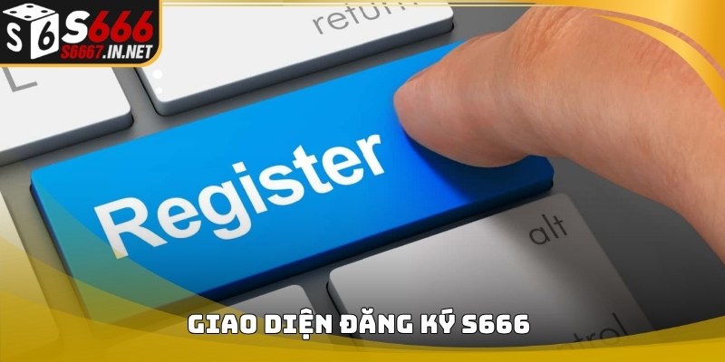 Giao diện đăng ký tài khoản Đăng Ký S666 trên nền tảng S666