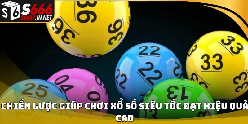 Chiến lược giúp chơi xổ số siêu tốc đạt hiệu quả cao