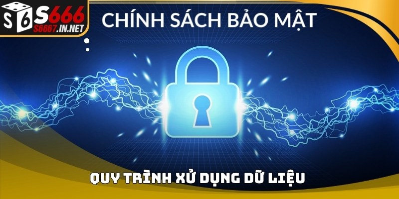 Quy trình sử dụng dữ liệu trong nội dung chính sách bảo mật