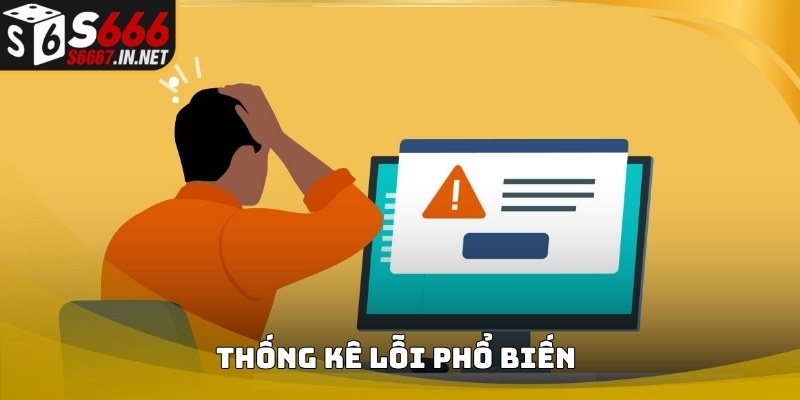 Thống kê lỗi phổ biến khi thực hiện Nạp Tiền S666