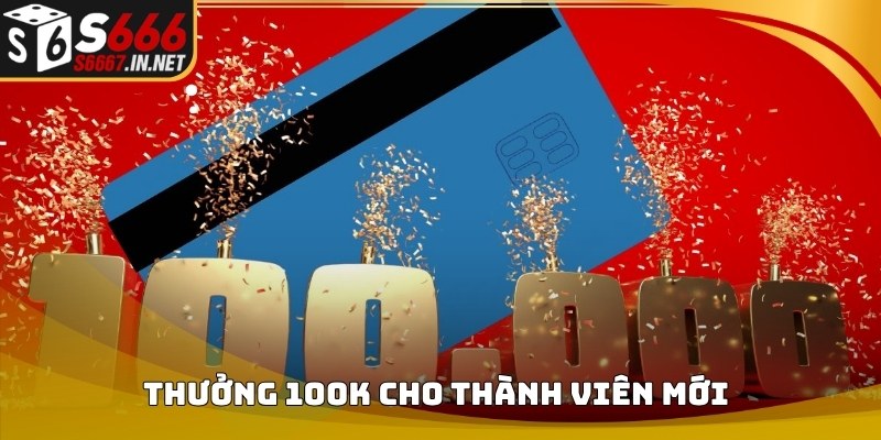 Thông tin chương trình thưởng 100K cho thành viên mới